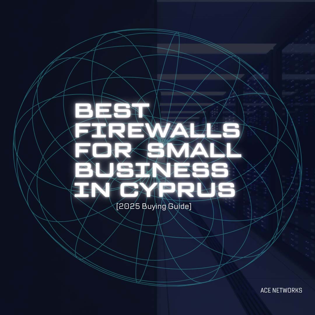 Best Firewalls for Small Business Cyprus [2025 Buying Guide]